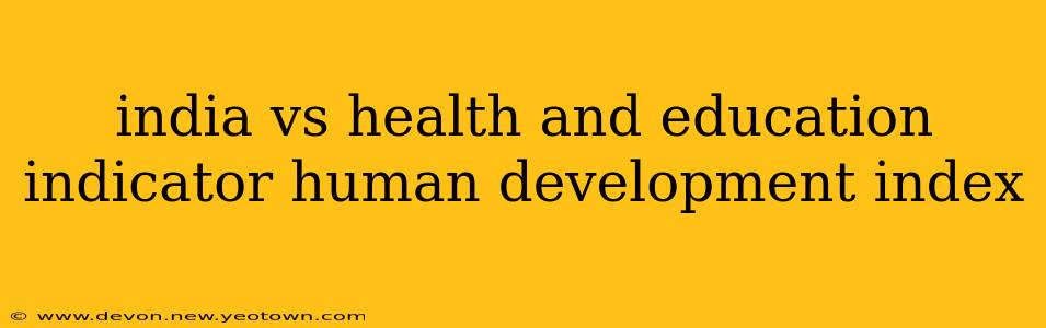 india vs health and education indicator human development index