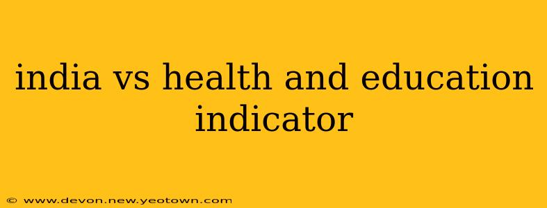 india vs health and education indicator