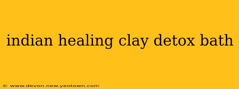 indian healing clay detox bath