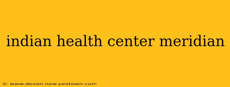 indian health center meridian