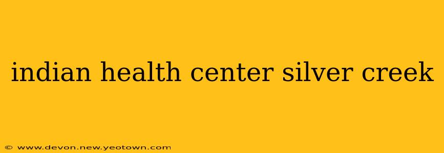 indian health center silver creek