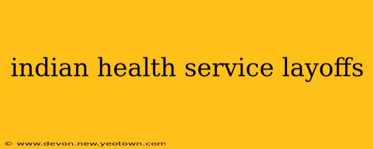 indian health service layoffs