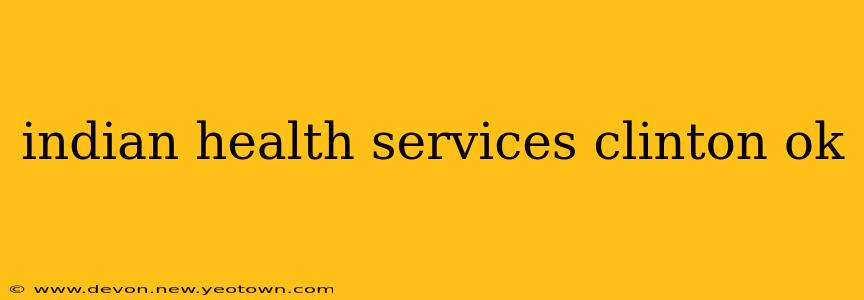 indian health services clinton ok