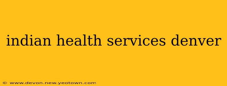 indian health services denver