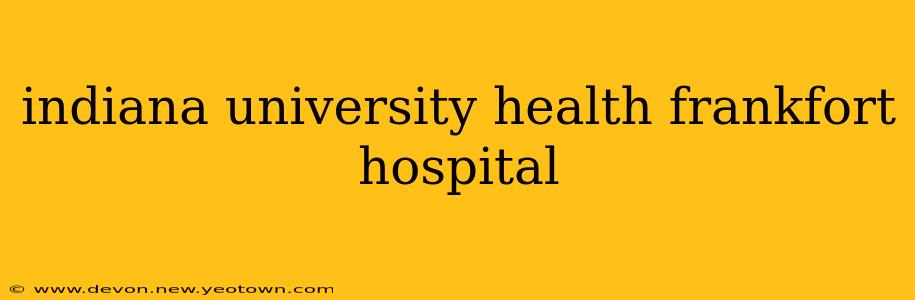 indiana university health frankfort hospital