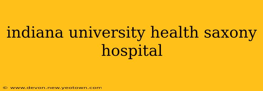 indiana university health saxony hospital