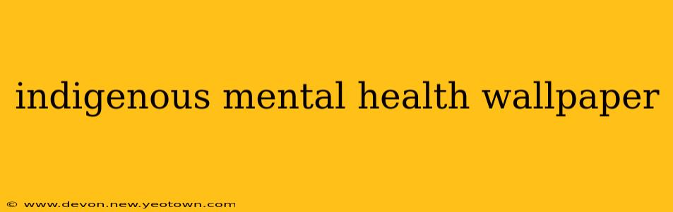 indigenous mental health wallpaper