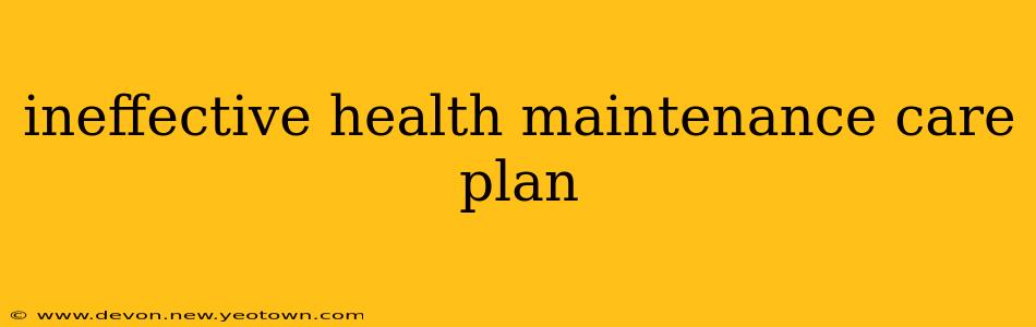 ineffective health maintenance care plan