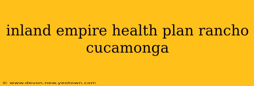 inland empire health plan rancho cucamonga