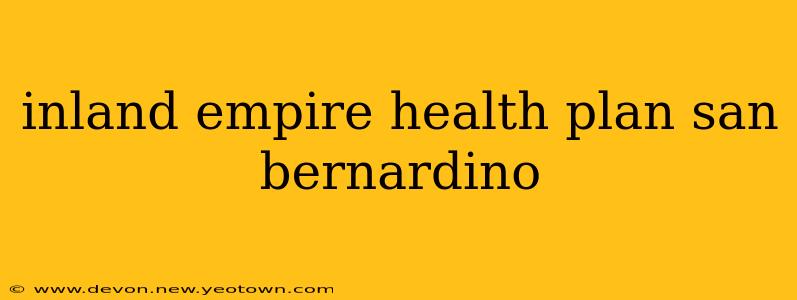 inland empire health plan san bernardino
