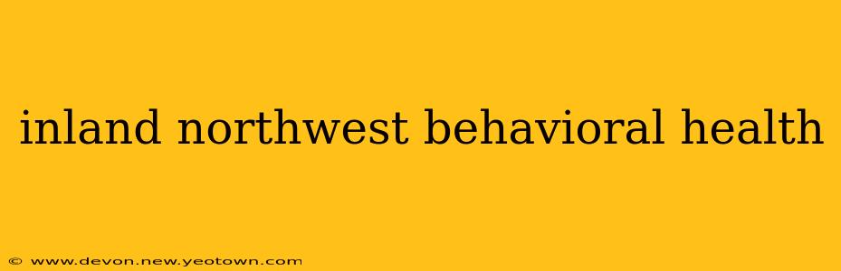 inland northwest behavioral health