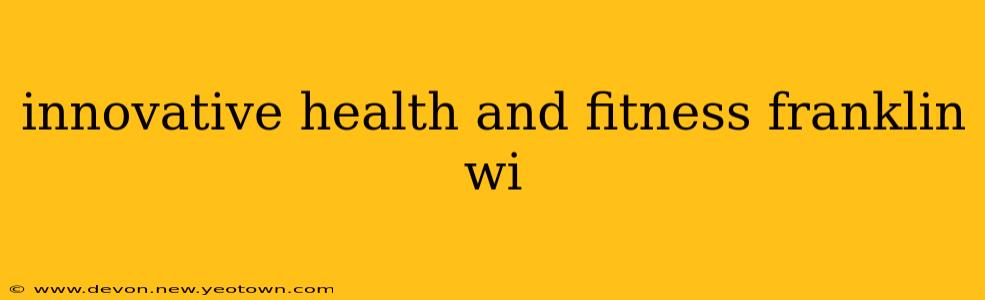 innovative health and fitness franklin wi