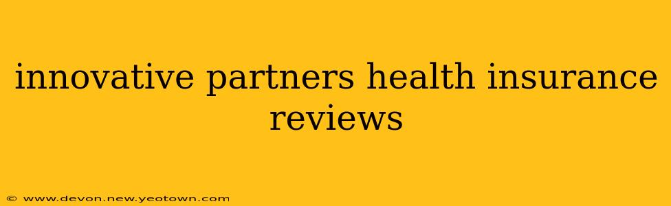 innovative partners health insurance reviews