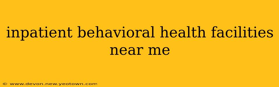 inpatient behavioral health facilities near me