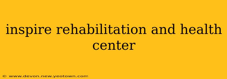 inspire rehabilitation and health center