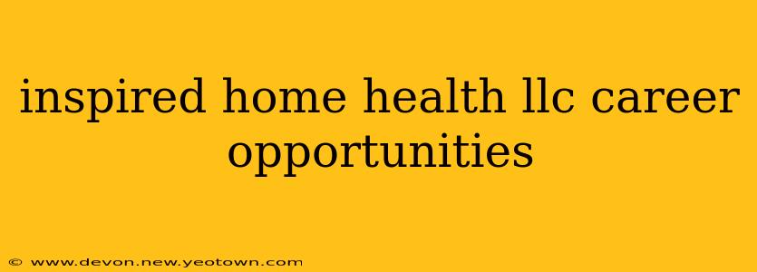 inspired home health llc career opportunities