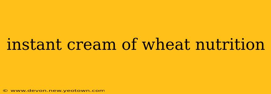 instant cream of wheat nutrition