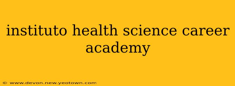 instituto health science career academy