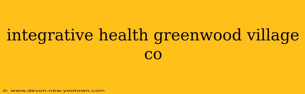 integrative health greenwood village co