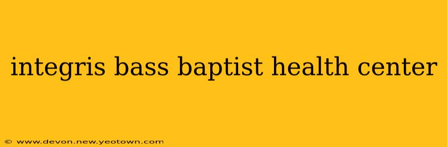integris bass baptist health center
