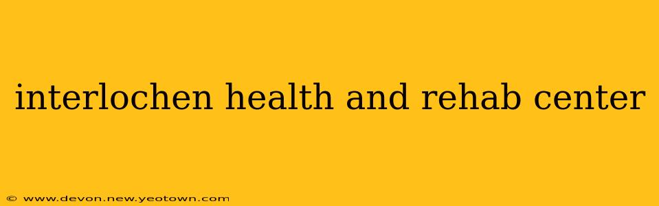 interlochen health and rehab center