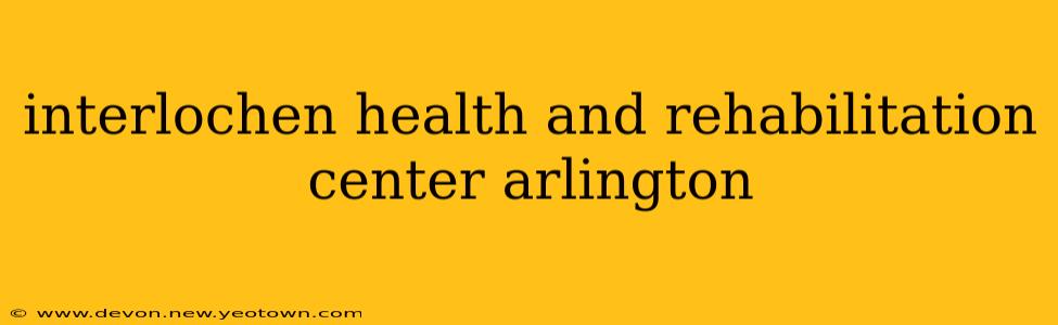 interlochen health and rehabilitation center arlington