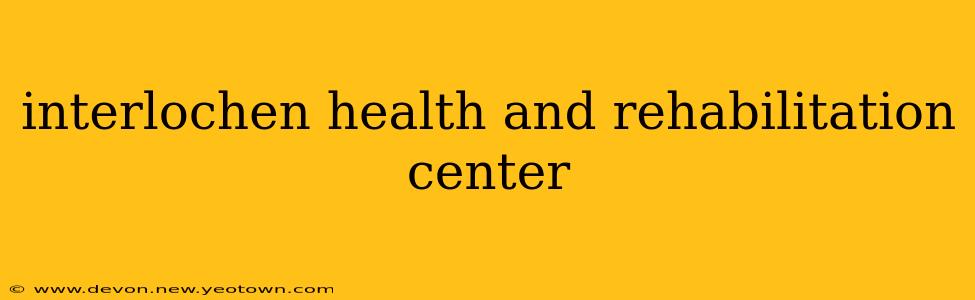 interlochen health and rehabilitation center