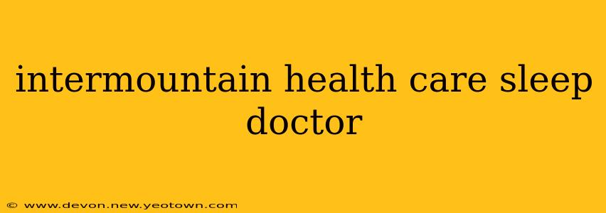 intermountain health care sleep doctor