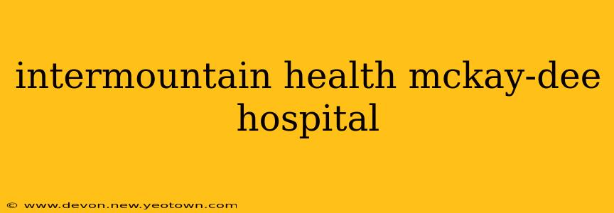 intermountain health mckay-dee hospital
