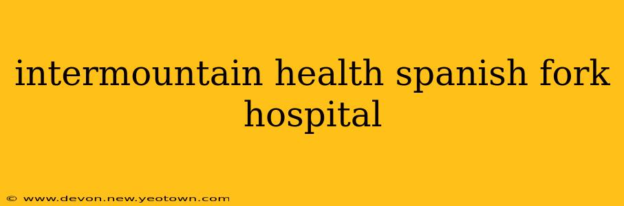 intermountain health spanish fork hospital