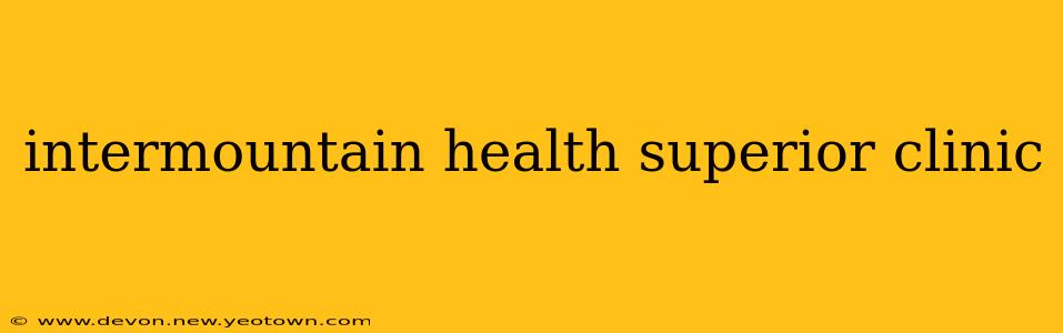 intermountain health superior clinic