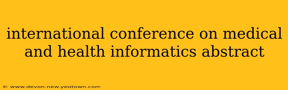international conference on medical and health informatics abstract