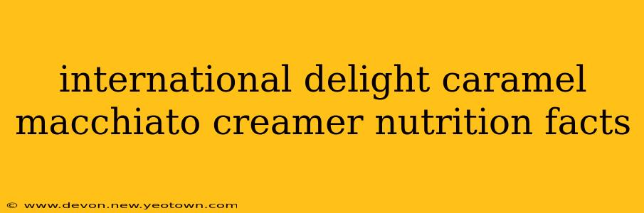 international delight caramel macchiato creamer nutrition facts