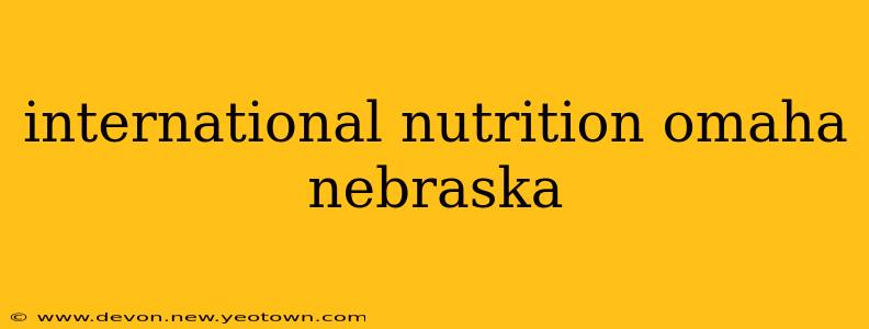 international nutrition omaha nebraska