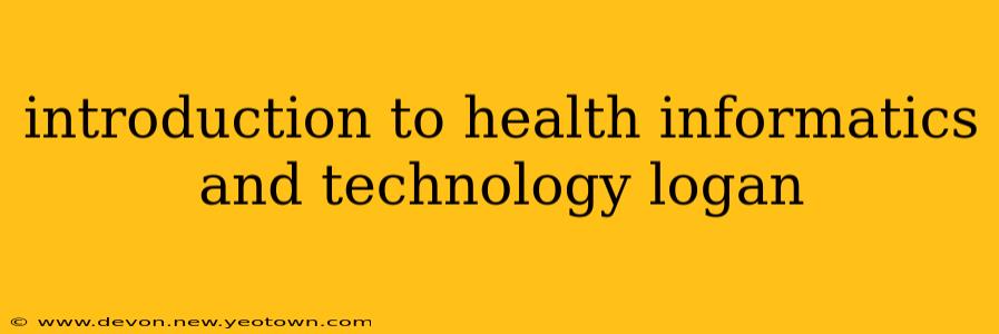 introduction to health informatics and technology logan