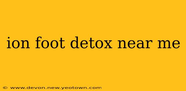 ion foot detox near me
