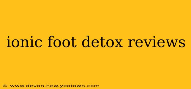 ionic foot detox reviews