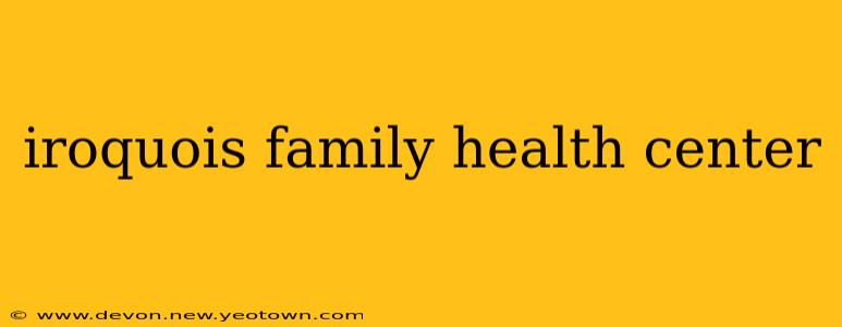 iroquois family health center