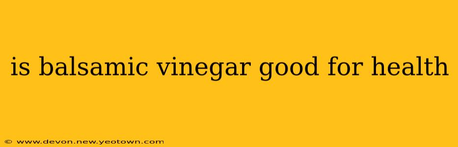 is balsamic vinegar good for health