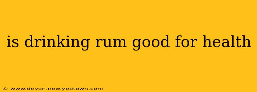 is drinking rum good for health