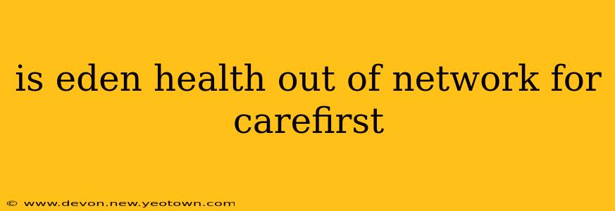 is eden health out of network for carefirst