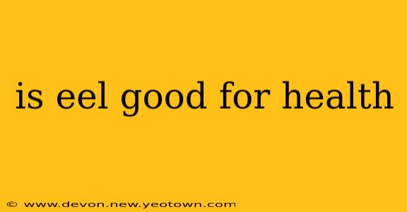 is eel good for health