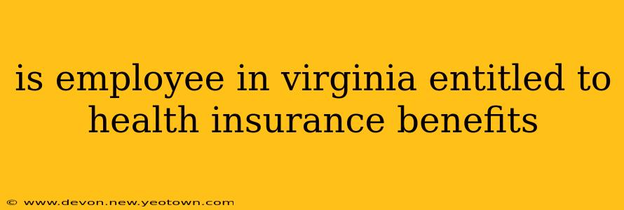 is employee in virginia entitled to health insurance benefits