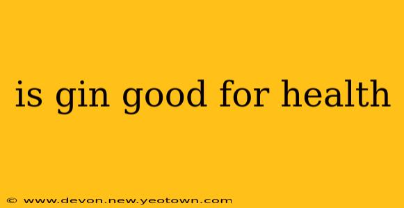 is gin good for health