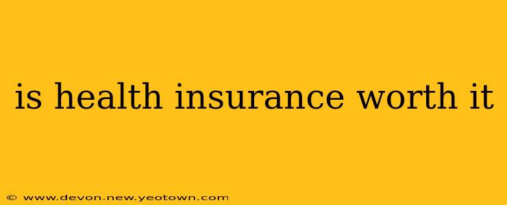 is health insurance worth it