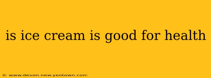 is ice cream is good for health