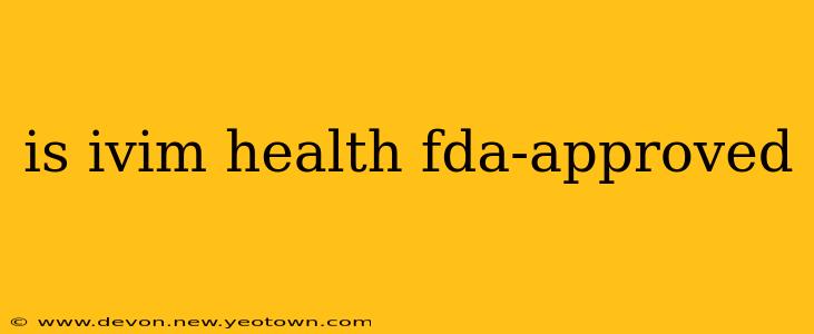 is ivim health fda-approved