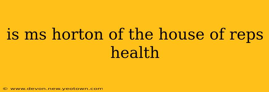 is ms horton of the house of reps health