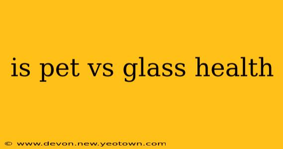is pet vs glass health
