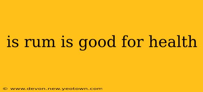 is rum is good for health
